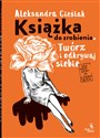 Książka do zrobienia Twórz i odkrywaj siebie - Aleksandra Cieślak