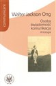 Osoba świadomość komunikacja Antologia - Walter Jackson Ong