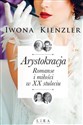 Arystokracja Romanse i miłości w XX stuleciu - Iwona Kienzler
