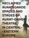 Reclaimed Avant-garde Space and Stages of Avant-garde Theatre in Central-Eastern Europe