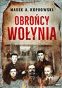 Obrońcy Wołynia - Marek A. Koprowski
