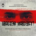 [Audiobook] Urodzeni mordercy? Nieznane kulisy pracy profilera - Małgorzata Fugiel-Kuźmińska, Jan Gołębiowski