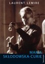 Maria Skłodowska-Curie - Laurent Lemire