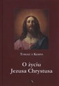 O życiu Jezusa Chrystusa - Tomasz A. Kempis