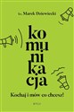 Komunikacja. Kochaj i mów co chcesz! - Marek Dziewiecki