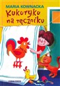 Kukuryku na ręczniku - Maria Kownacka