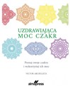 Uzdrawiająca moc czakr Poznaj swoje czakry i wykorzystaj ich moc - Victor Archuleta