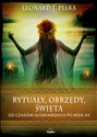 Rytuały obrzędy święta Od czasów słowiańskich po wiek XX - Leonard J. Pełka