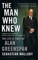 The Man Who Knew: The Life & Times of Alan Greenspan - Sebastian Mallaby