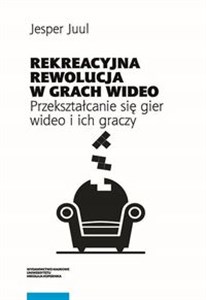 Rekreacyjna rewolucja w grach wideo. Przekształcanie się gier wideo i ich graczy