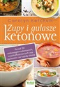 Zupy i gulasze ketonowe Ponad 50 niskowęglowodanowych, wysokotłuszczowych zup i gulaszy na każdą okazję - Carolyn Ketchum