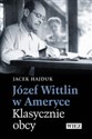 Józef Wittlin w Ameryce Klasycznie obcy  - Jacek Hajduk
