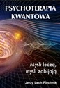 Psychoterapia kwantowa Myśli leczą myśli zabijają