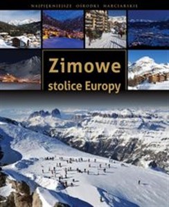 Zimowe stolice Europy Najpiękniejsze ośrodki narciarskie