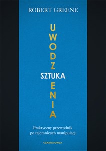 Sztuka uwodzenia Praktyczny przewodnik po tajemnicach manipulacji