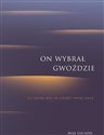 On wybrał gwoździe.Co zrobił Bóg, by zdobyć tw