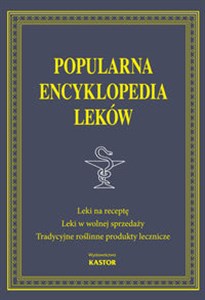 Popularna Encyklopedia Leków Leki na receptę. Leki w wolnej sprzedaży. Tradycyjne roślinne produkty lecznicze.