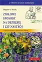 Ziołowe sposoby na depresję i zły nastrój z recepturami o. Grzegorza Sroki - Zbigniew T. Nowak