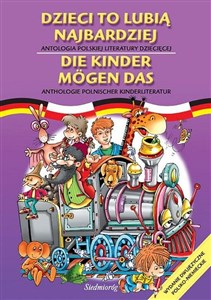Dzieci to lubią najbardziej Antologia polskiej literatury dziecięcej Wydanie dwujęzyczne polsko-niemieckie