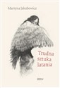 Trudna sztuka latania - Martyna Jakubowicz