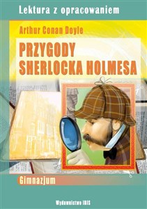 Przygody Sherlocka Holmesa Lektura z opracowaniem. Gimnazjum