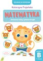 Edukacja domowa. Matematyka – śmieszne miny i głośne krzyki. Poziom B (1-2 lata) - Natalia Berlik (ilustr.), Katarzyna Trojańska