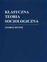 Klasyczna teoria socjologiczna /Zysk/ - George Ritzer