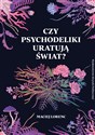 Czy psychodeliki uratują świat? - Maciej Lorenc