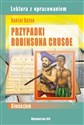 Przypadki Robinsona Crusoe Lektura z opracowaniem