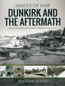 Dunkirk and the Aftermath Rare Photographs from Wartime Archives
