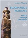 Słowiańskie korzenie odkryj tradycje przodków - Leszek Matela