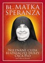 Bł. Matka Speranza Nieznane cuda bliźniaczej duszy ojca Pio - Jose Maria Zavala