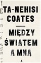 Między światem a mną - Ta-Nehisi Coates