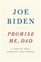 Promise Me, Dad: A Year of Hope, Hardship, and Purpose  - Joe Biden