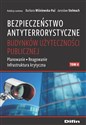 Bezpieczeństwo antyterrorystyczne budynków użyteczności publicznej Tom 2 Planowanie, reagowanie, infrastruktura krytyczna