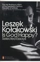 Is God Happy? Selected Essays - Leszek Kołakowski