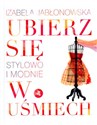 Ubierz się w uśmiech Stylowo i modnie - Izabela Jabłonowska