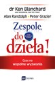 Zespole, do dzieła! Czas na wspólne wyzwania - Ken Blanchard, Alan Randolph, Peter Grazier