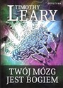 Twój mózg jest Bogiem - Timothy Leary