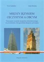 Między językiem ojczystym a obcym Nauczanie i uczenie się języka odziedziczonego na przykładzie chicagowskiej diaspory polonijnej - Ewa Lipińska, Anna Seretny