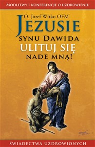 Jezusie synu Dawida ulituj się nade mną świadectwa uzdrowionych