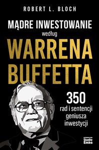 Mądre inwestowanie według Warrena Buffetta 350 rad i sentencji geniusza inwestycji