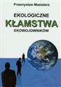 Ekologiczne kłamstwa ekowojowników - Przemysław Mastalerz