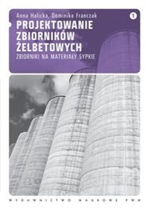 Projektowanie zbiorników żelbetowych Tom 1 Zbiorniki na materiały sypkie