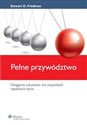 Pełne przywództwo Osiąganie sukcesów we wszystkich aspektach życia - Stewart D. Friedman