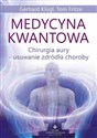 Medycyna kwantowa Chirurgia aury - usuwanie źródła choroby - Gerhard Klügl, Tom Fritze