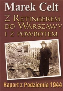 Z Retingerem do Warszawy i z powrotem Raport z Podziemia 1944