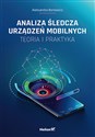 Analiza śledcza urządzeń mobilnych Teoria i praktyka - Aleksandra Boniewicz