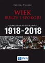 Wiek burzy i spokoju Kalendarium dziejów Polski 1918-2018 - Andrzej Piasecki