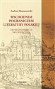 Wschodnim pograniczem literatury polskiej Od średniowiecza do oświecenia